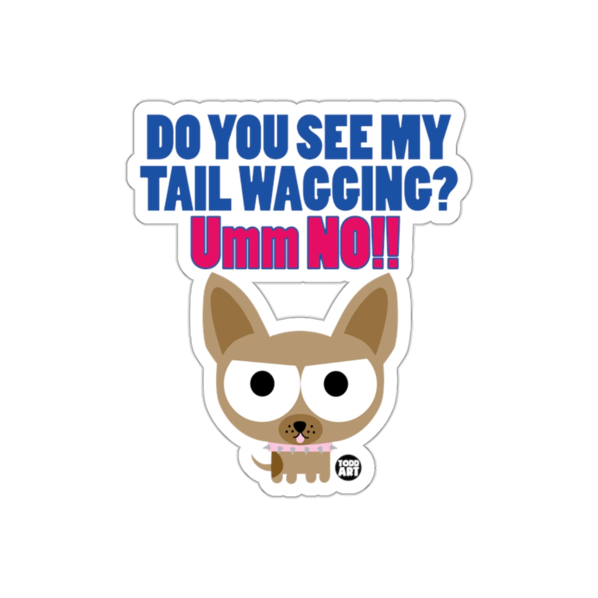Do You See My Tail Wagging Umm No Sticker