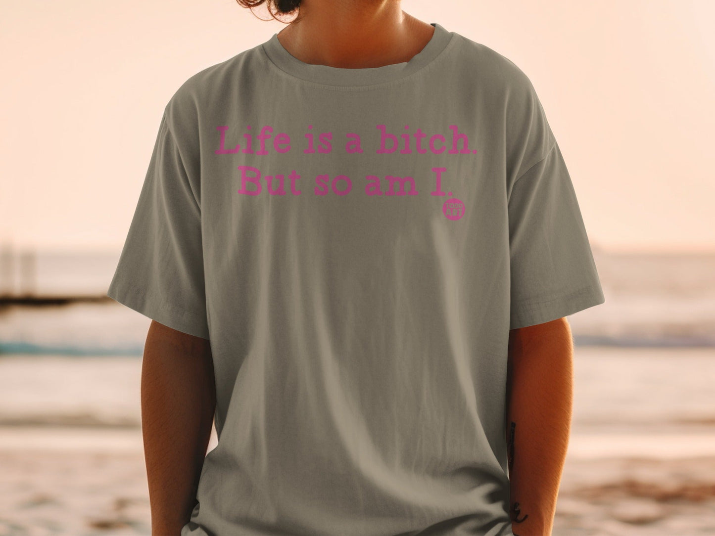 Life is a bitch But so am I grey t-shirt