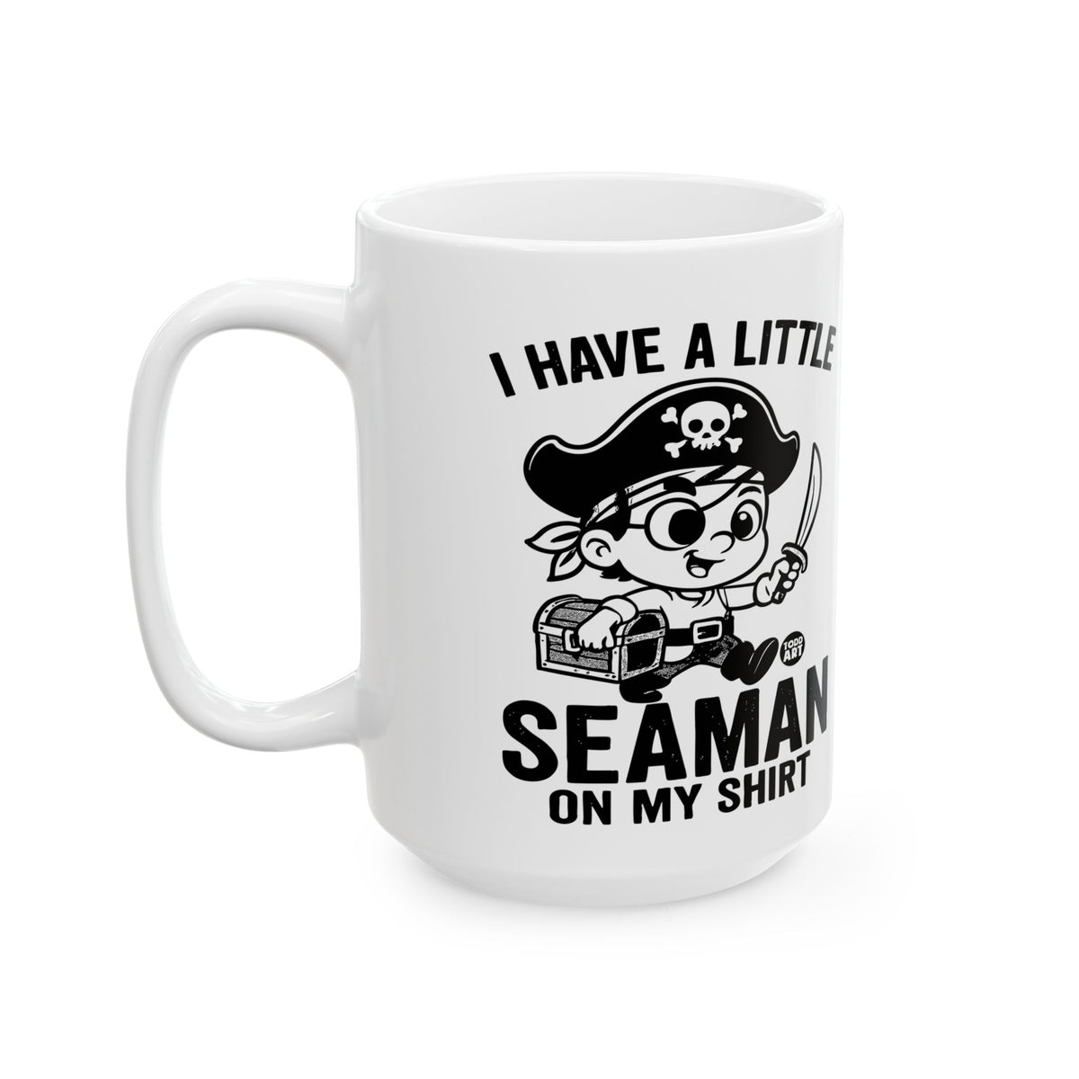 I Have A Little Seaman On My Shirt Todd Art Mug