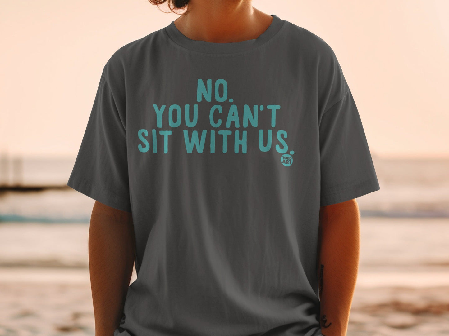 NO YOU CAN'T SIT WITH US Statement T-Shirt