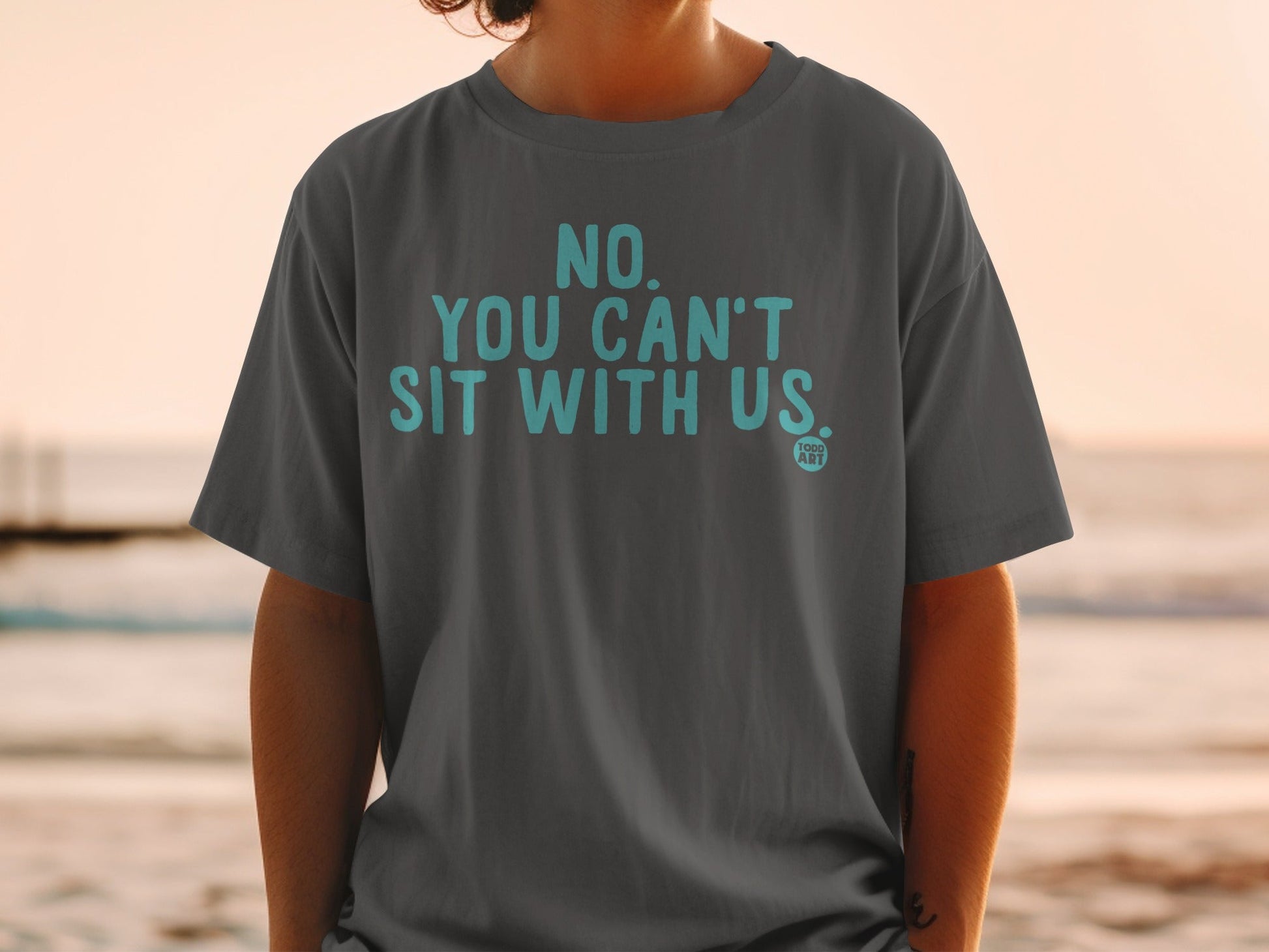 NO YOU CAN'T SIT WITH US Statement T-Shirt