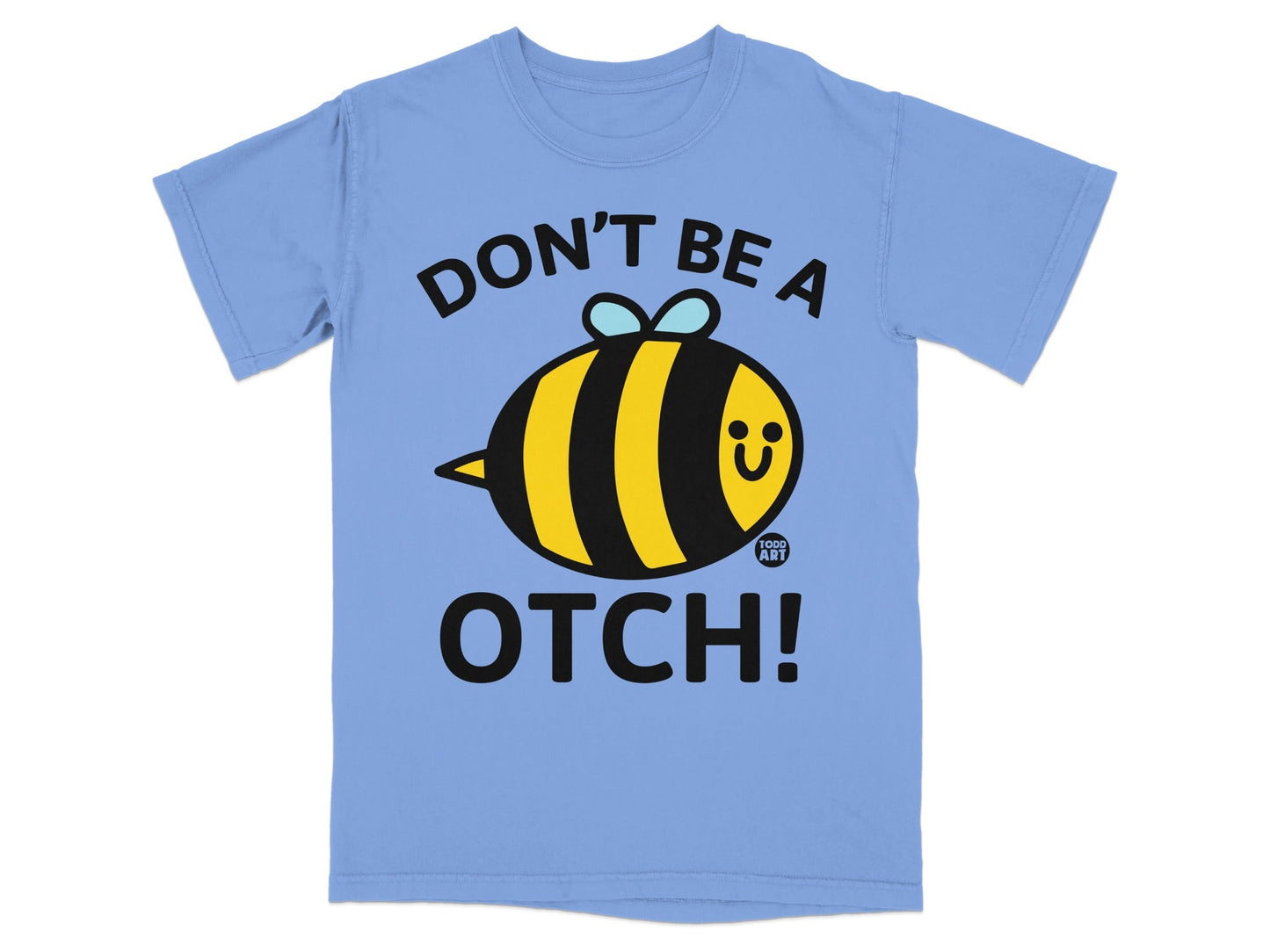 Don't Be A Otch! Bee Graphic Todd Art T-Shirt
