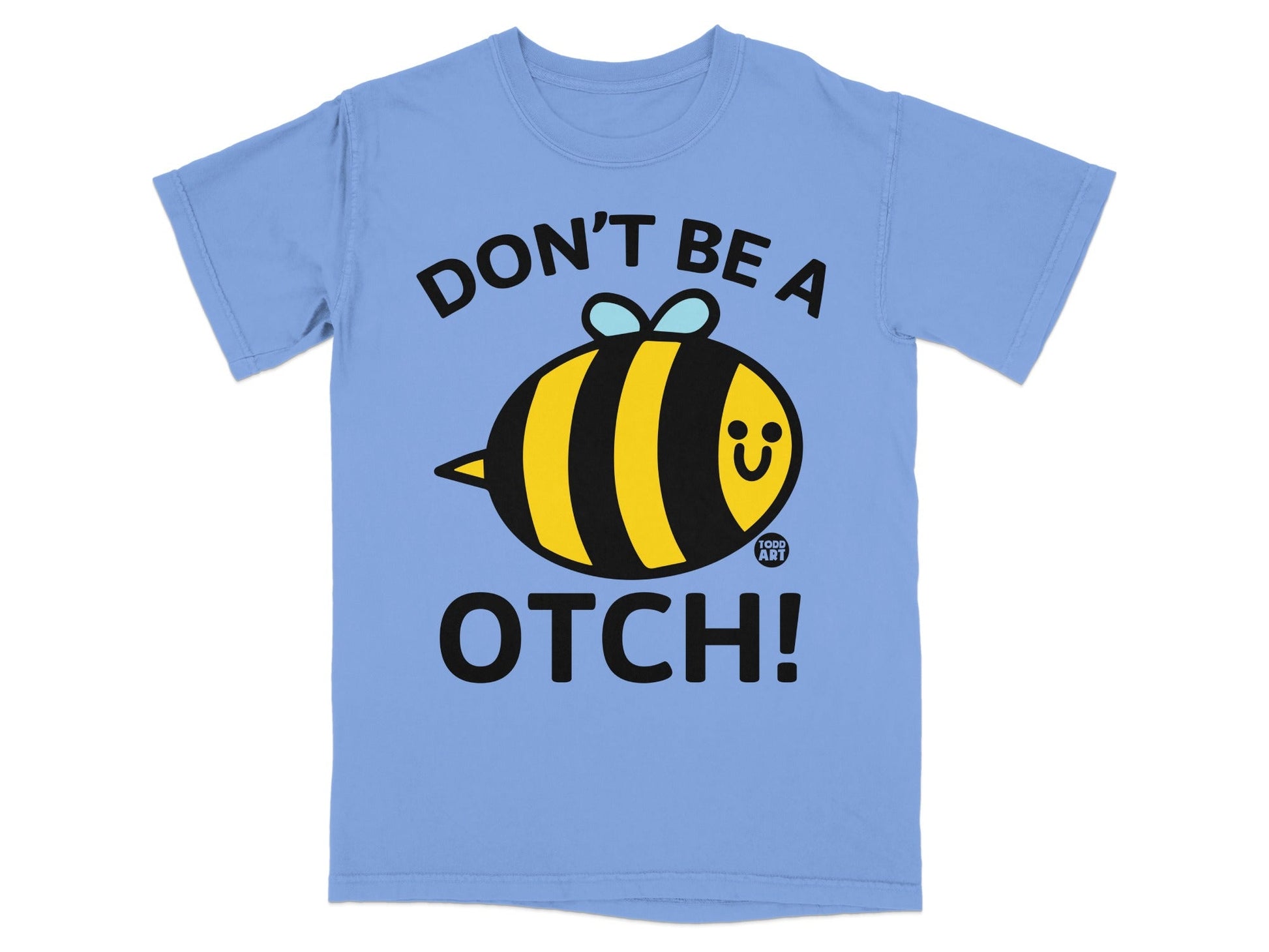 Don't Be A Otch! Bee Graphic Todd Art T-Shirt