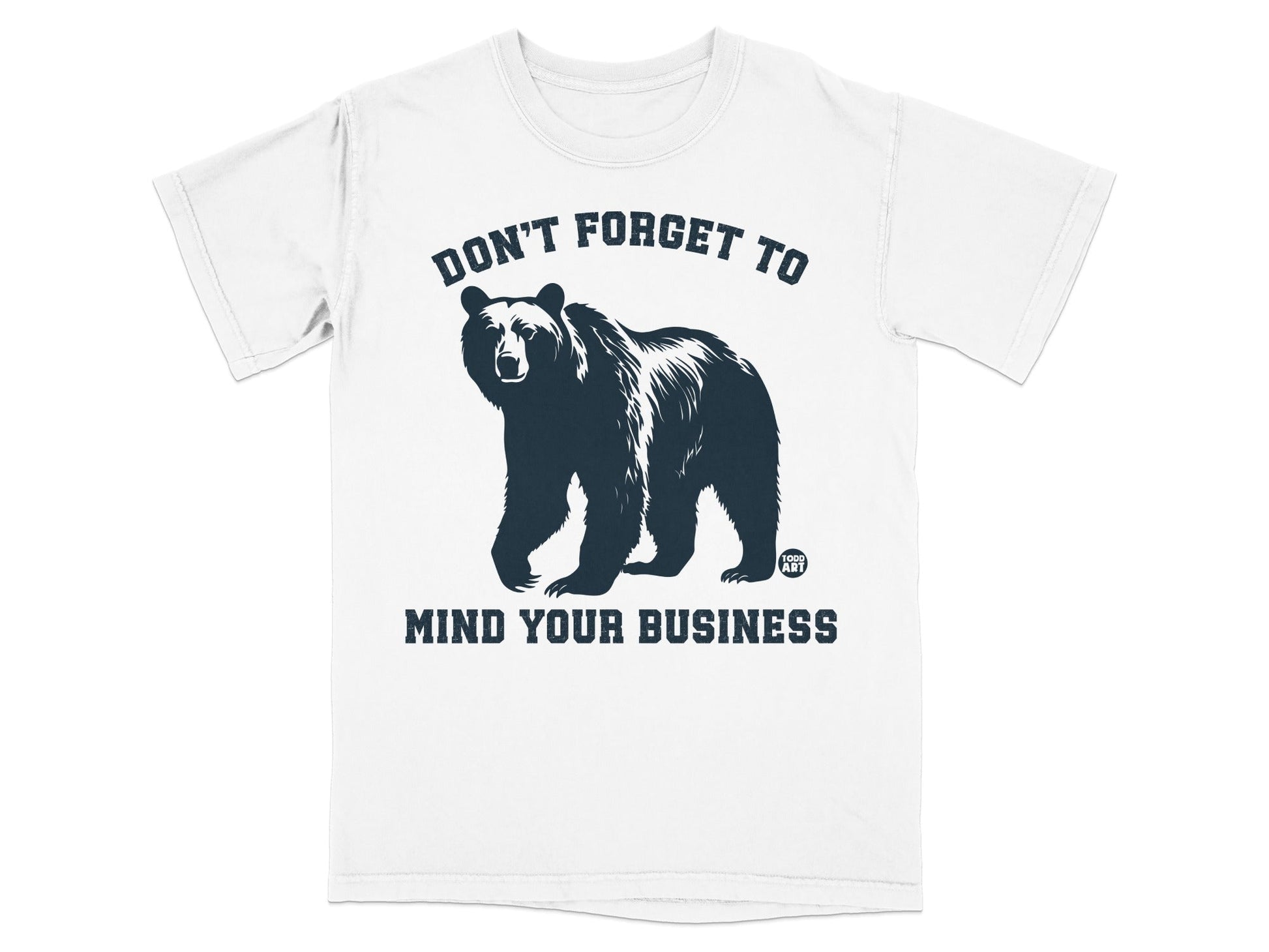 Don't Forget To Mind Your Business Bear T-Shirt