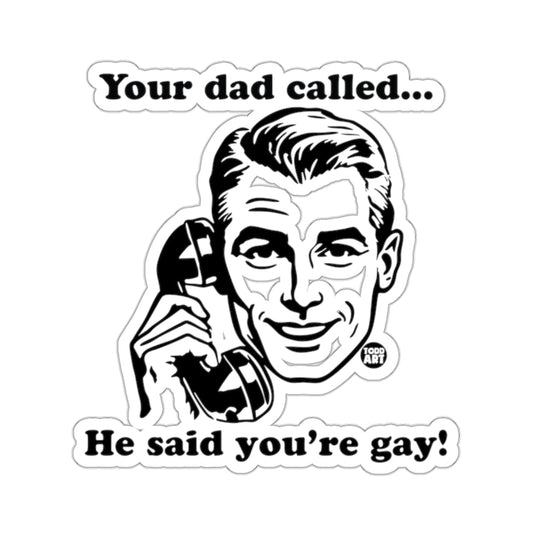 Your dad called... He said you're gay! Funny 