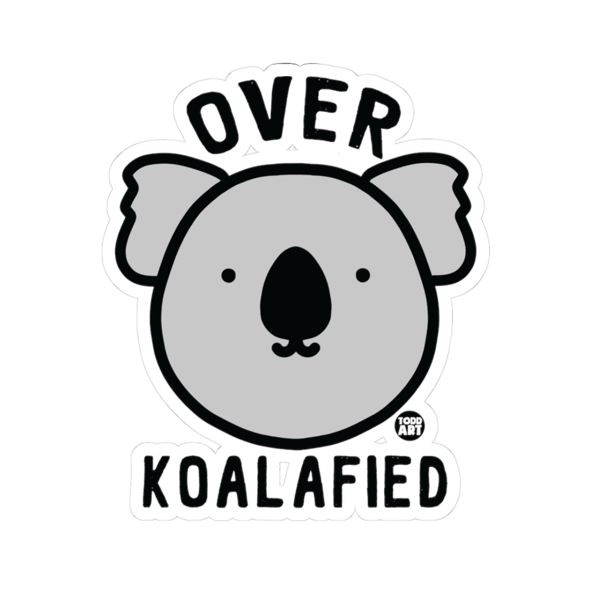 Over KoalafiedTodd Art Sticker