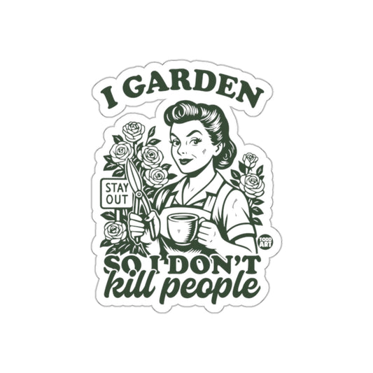 I Garden So I Don't Kill People Funny Gardner Woman sticker