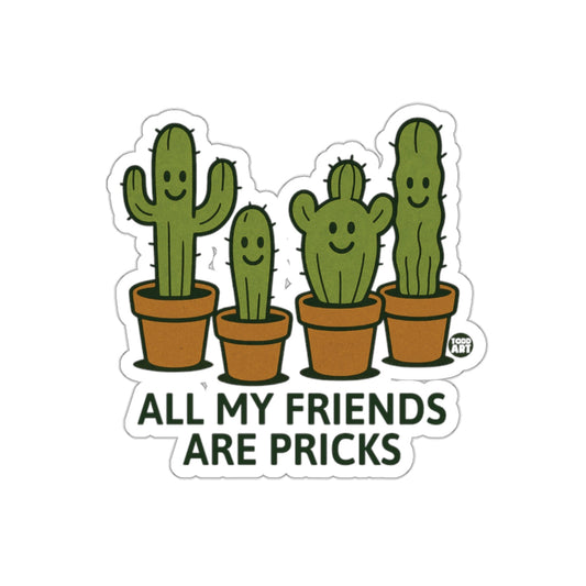All My Friends Are Pricks Sticker for Fun D√©cor