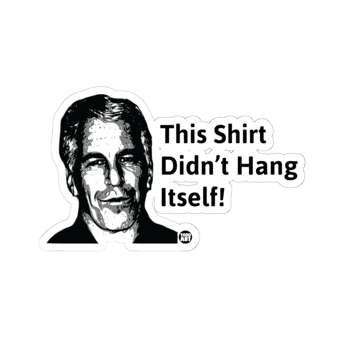 This Shirt Didn't Hang Itself Todd Art Sticker