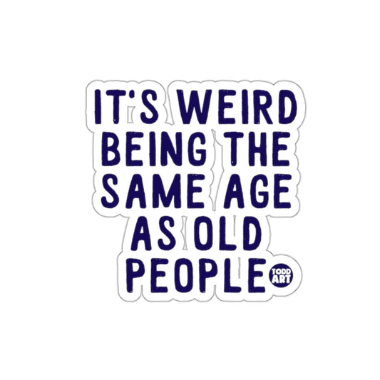 It's Weird Being The Same Age As Old People Sticker