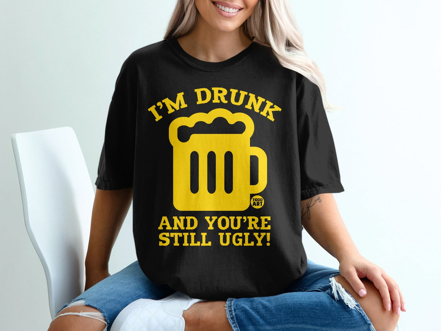 I'm Drunk and You're Still Ugly Novelty T-Shirt