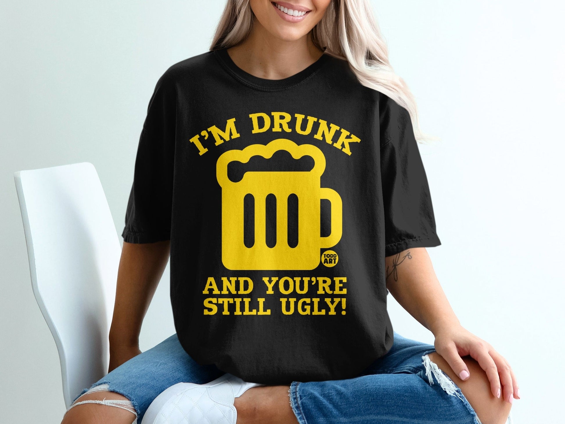 I'm Drunk and You're Still Ugly Novelty T-Shirt