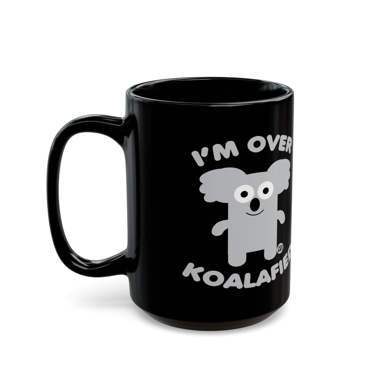 I'm Over Koalafied Todd Art Mug