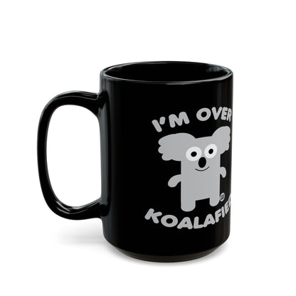 I'm Over Koalafied Todd Art Mug