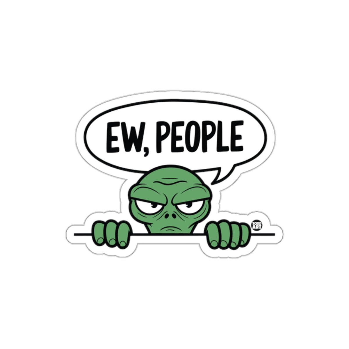 Grumpy Alien Ew People Funny Sticker Design