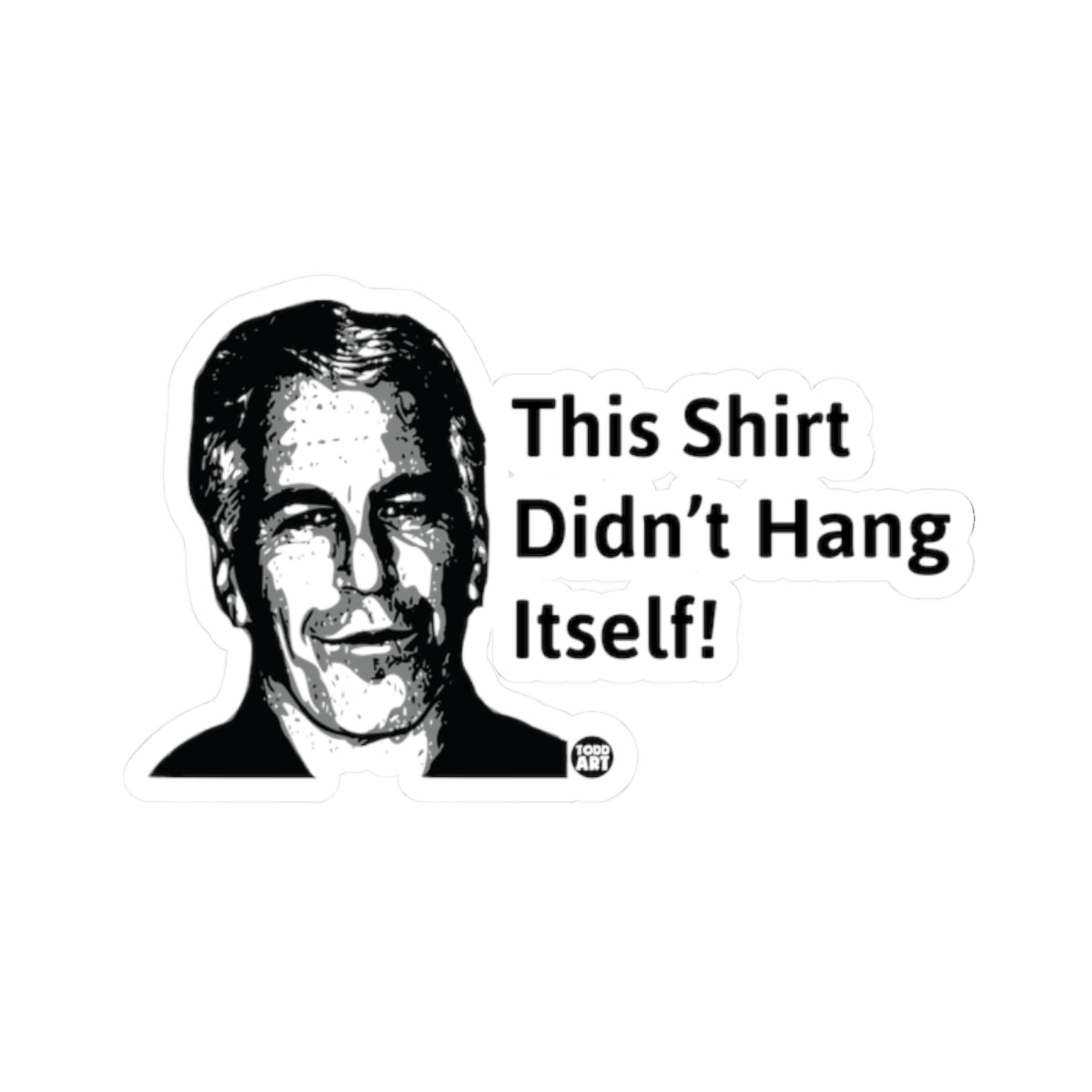 This Shirt Didn't Hang Itself Todd Art Sticker