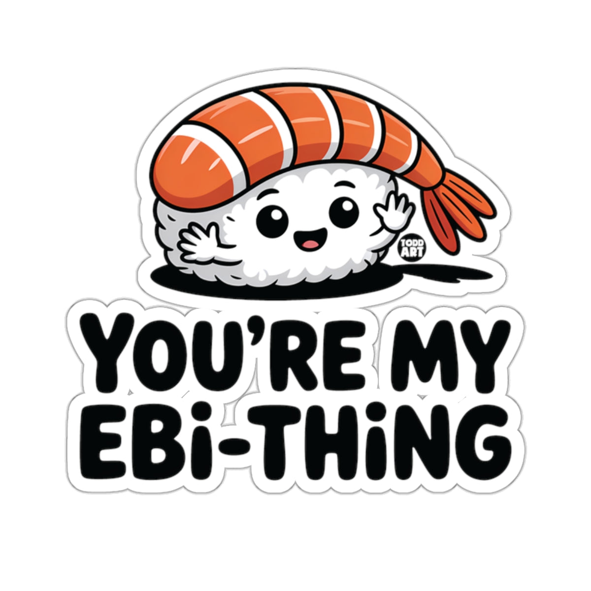 YOU'RE MY EBi-THING Sushi Nigiri Cute Shrimp 