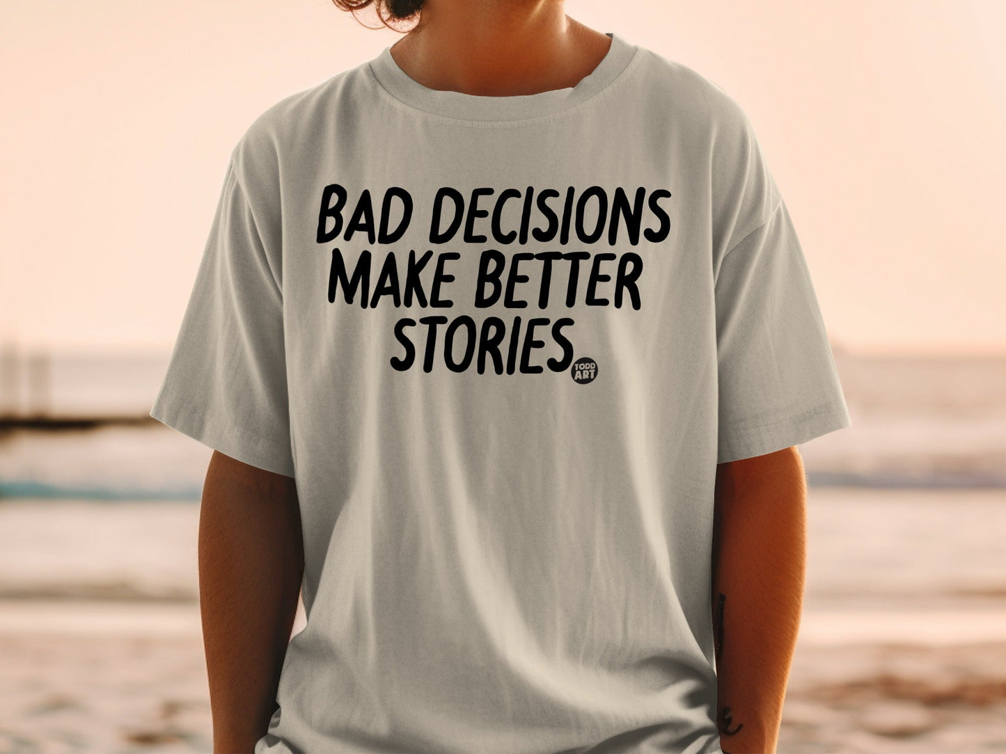 Bad Decisions Make Better Stories Graphic Tee