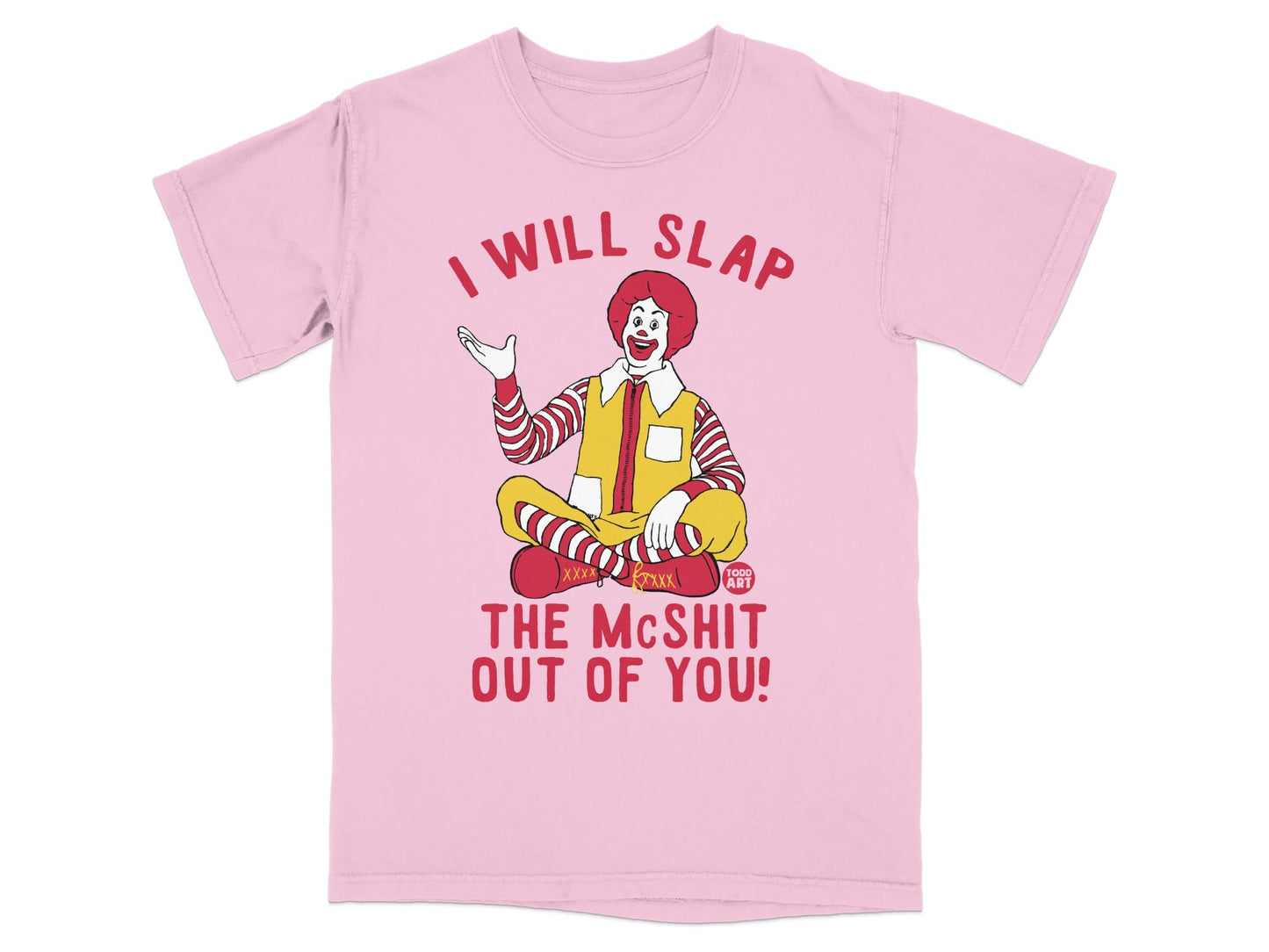 Ronald McDonald sitting cross-legged on pink t-shirt, text reads "I will slap the McShit out of you!".