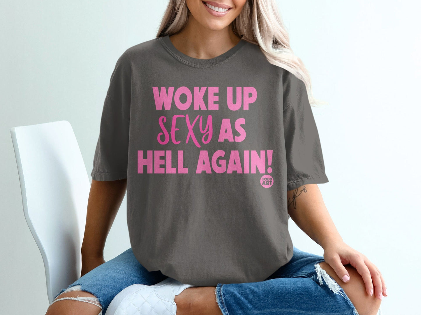 Woke Up Sexy As Hell Again Graphic T-Shirt