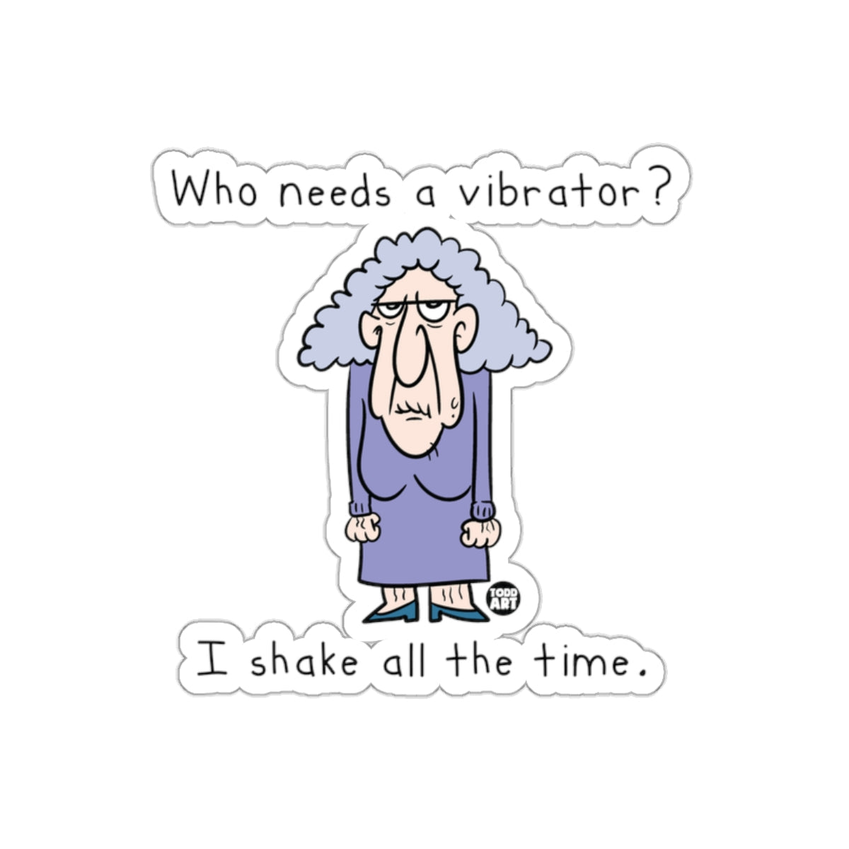 Who Needs A Vibrator I Shake All The Time Sticker