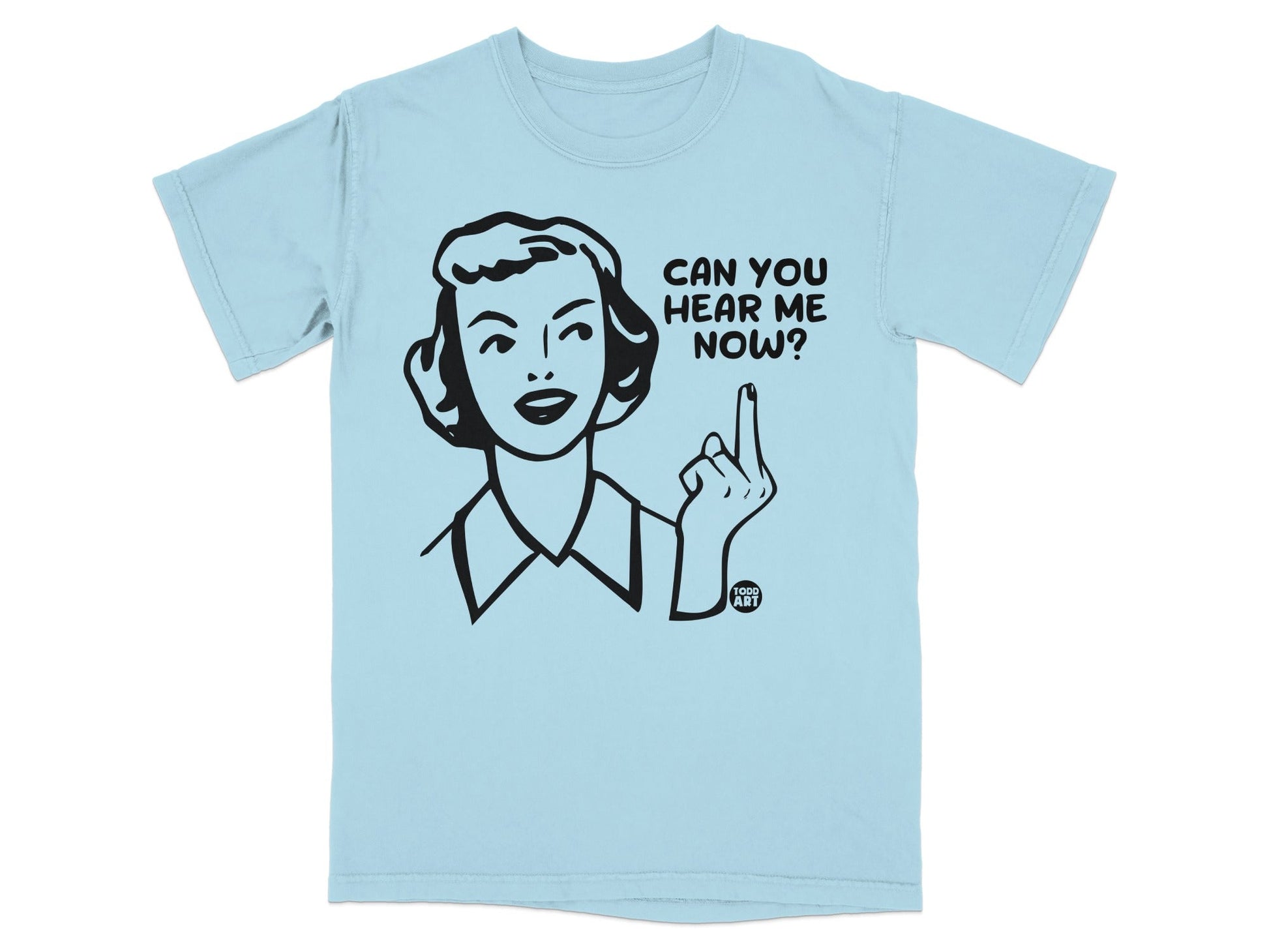 Light blue t-shirt with cartoon woman and text "CAN YOU HEAR ME NOW?"