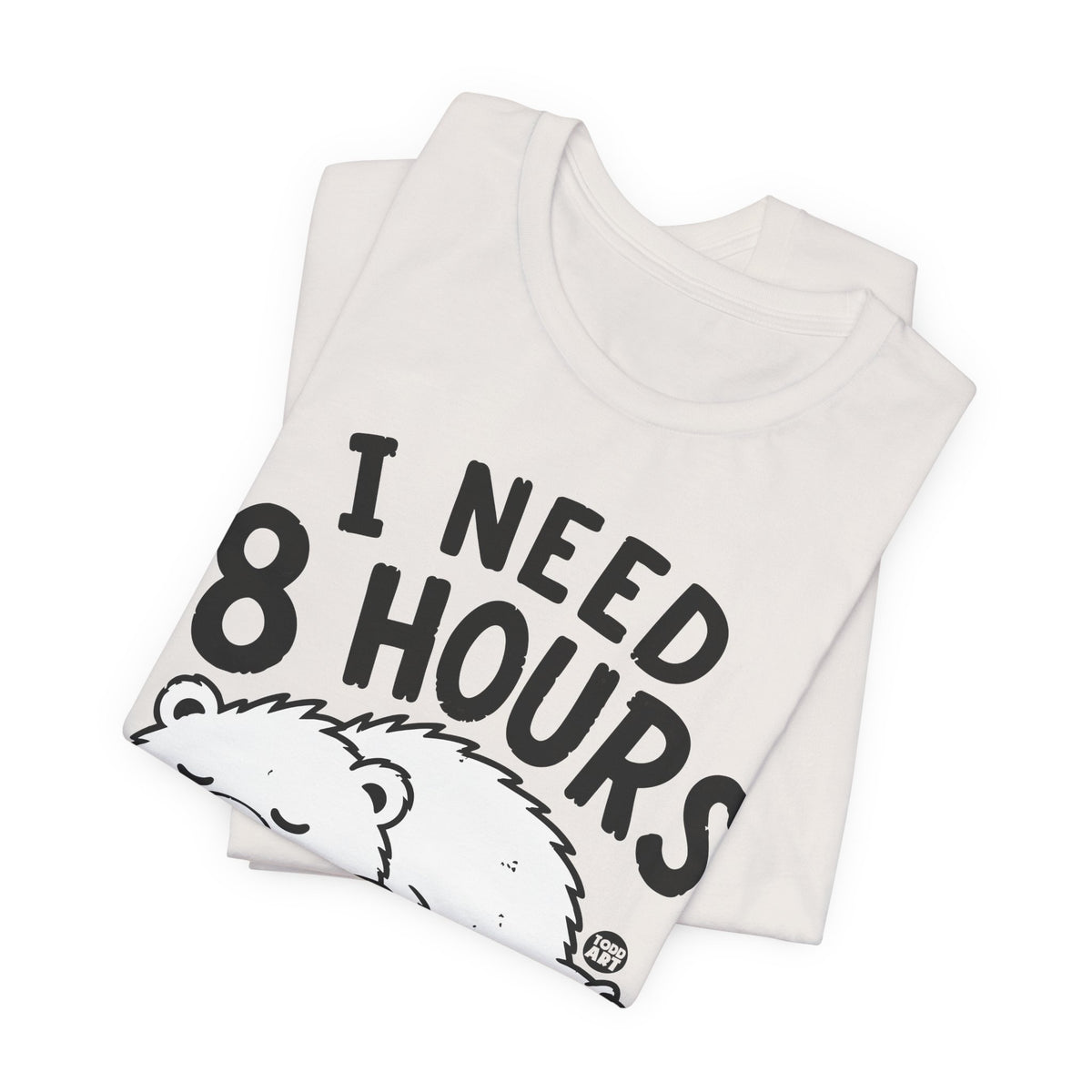 i need 8 hours sleep bear