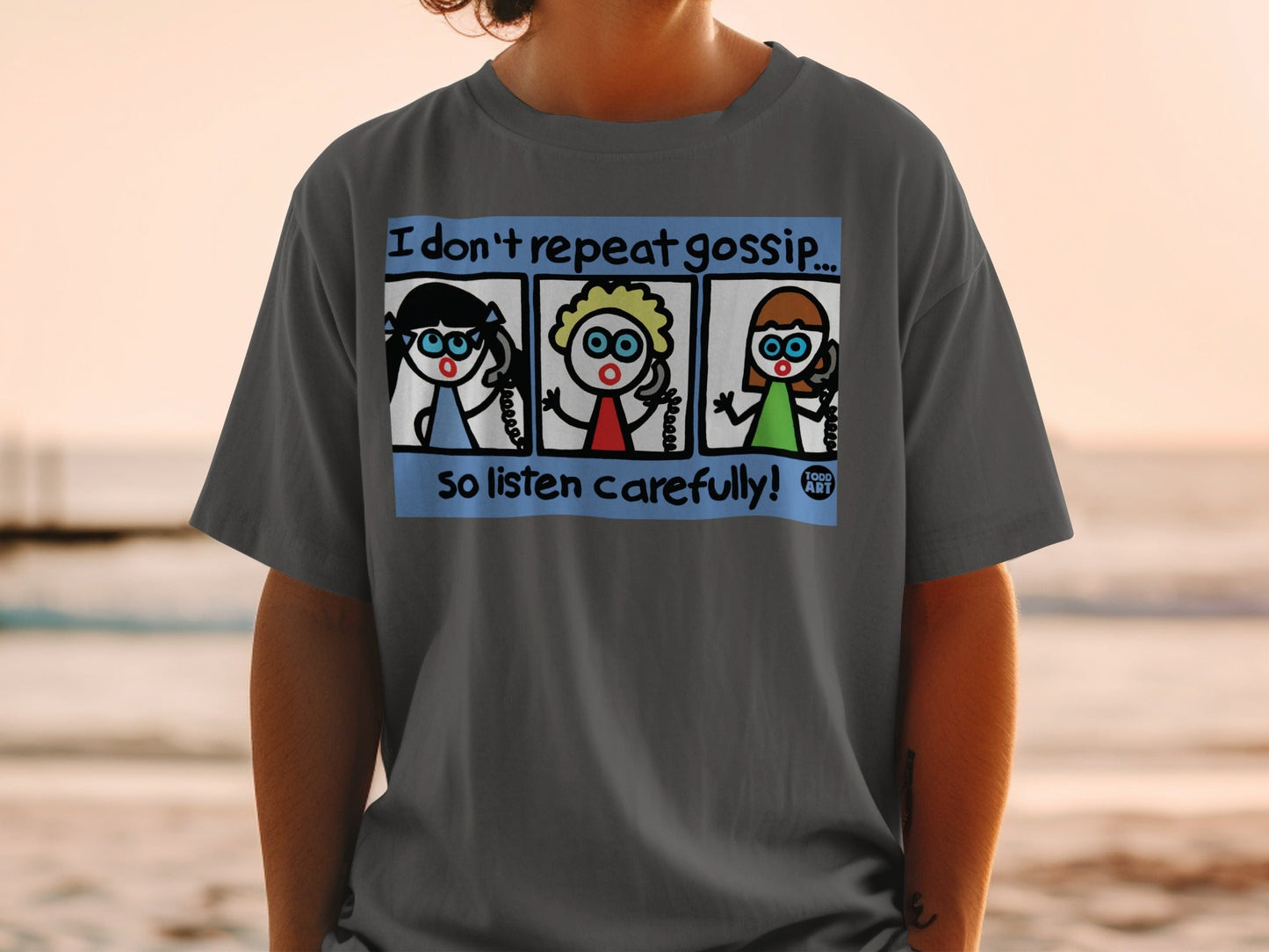 I Don't Repeat Gossip So Listen Carefully T-shirt