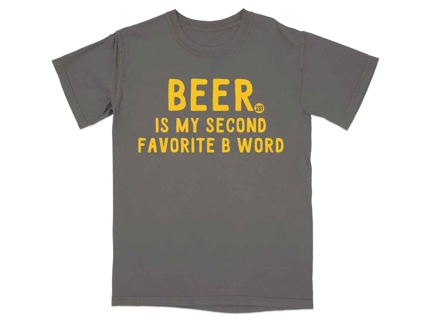 Beer Is My Second Favorite B Word T-shirt