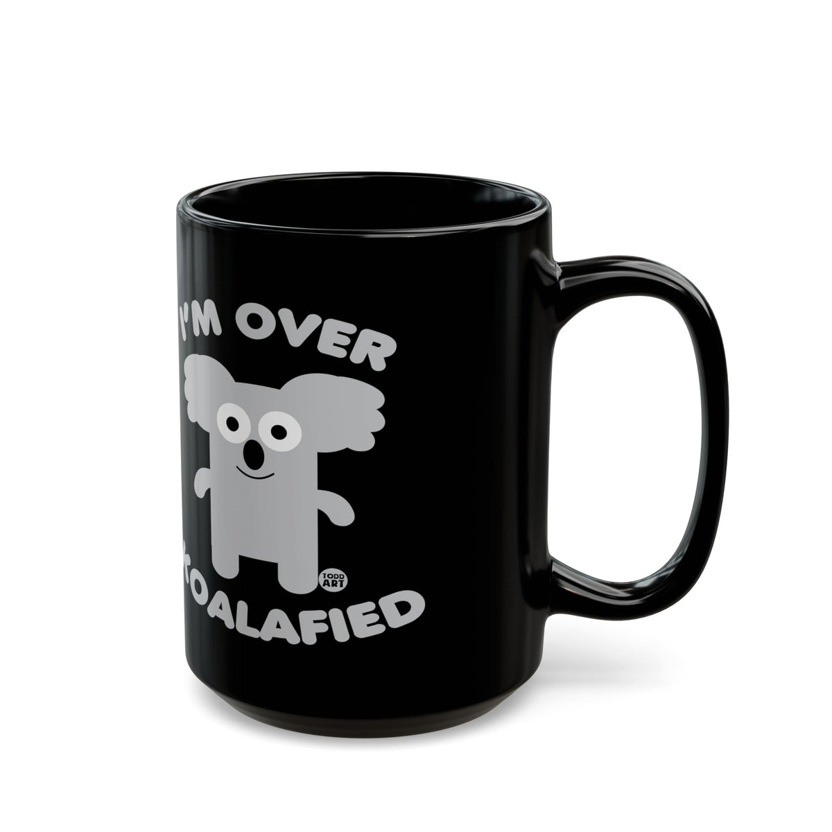 I'm Over Koalafied Todd Art Mug