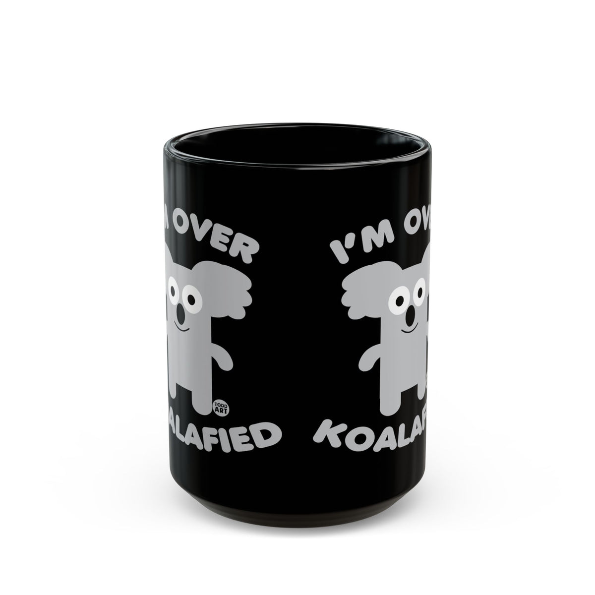 I'm Over Koalafied Todd Art Mug