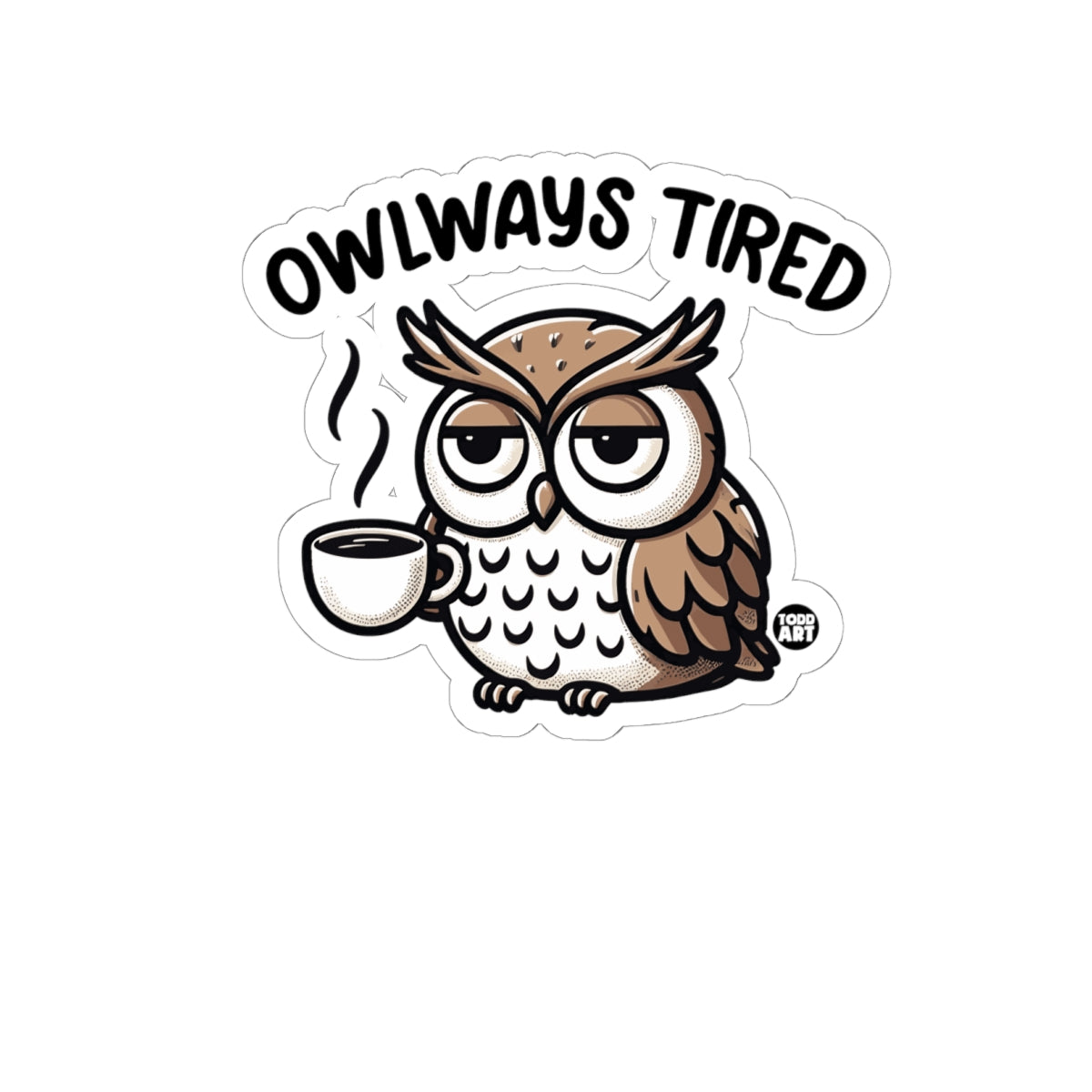 Owlways TiredTodd Art Sticker