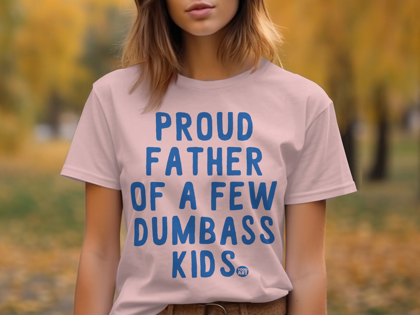 Proud Father of a Few Dumbass Kids T-shirt