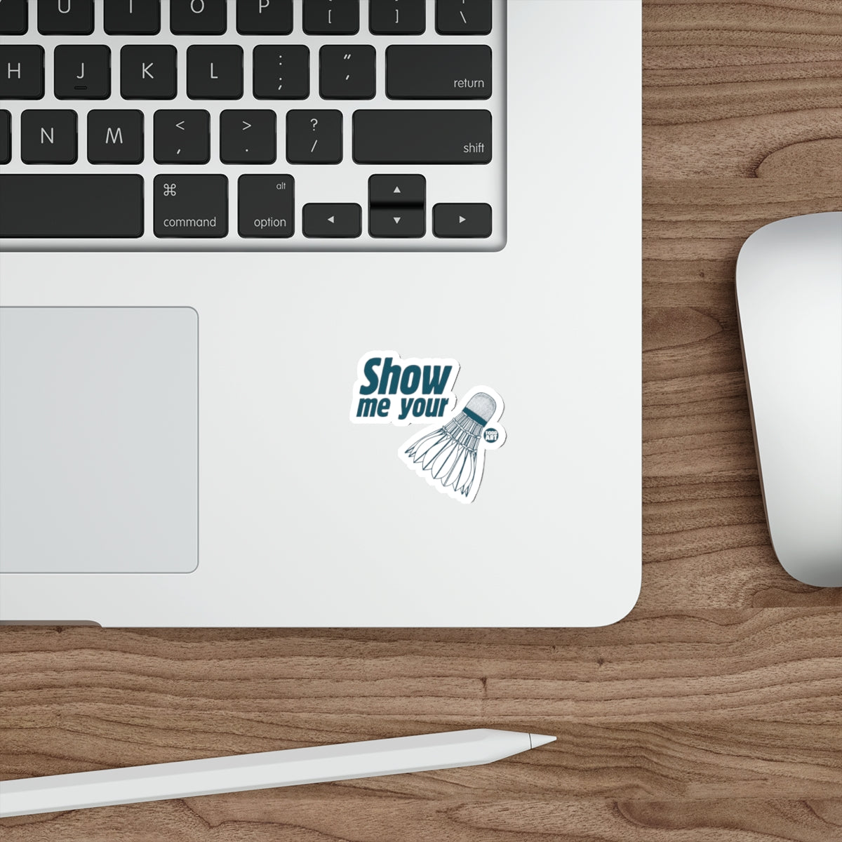 Show Me Your Badminton Shuttlecock Todd Art sticker