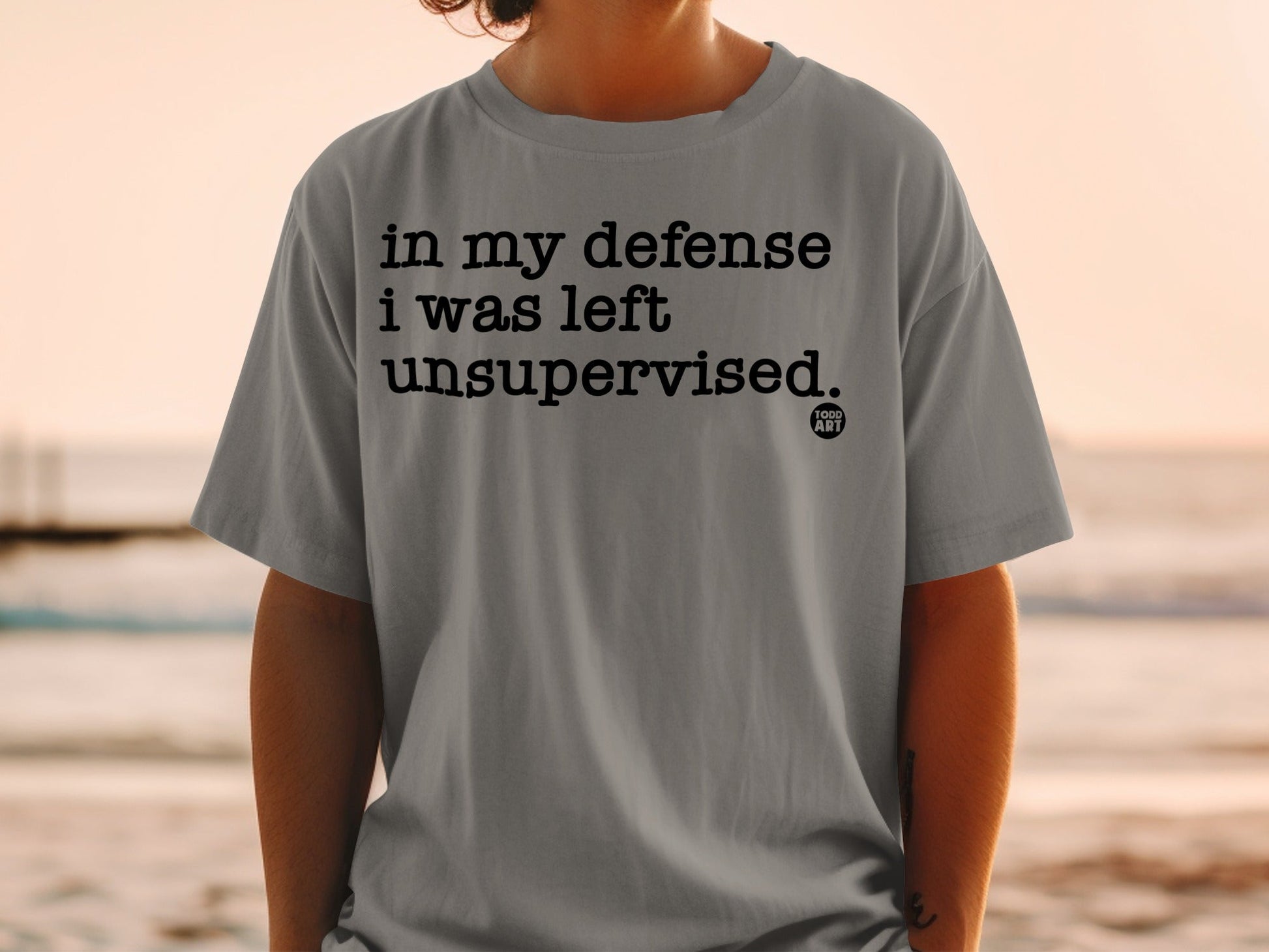In My Defense I Was Left Unsupervised T-shirt