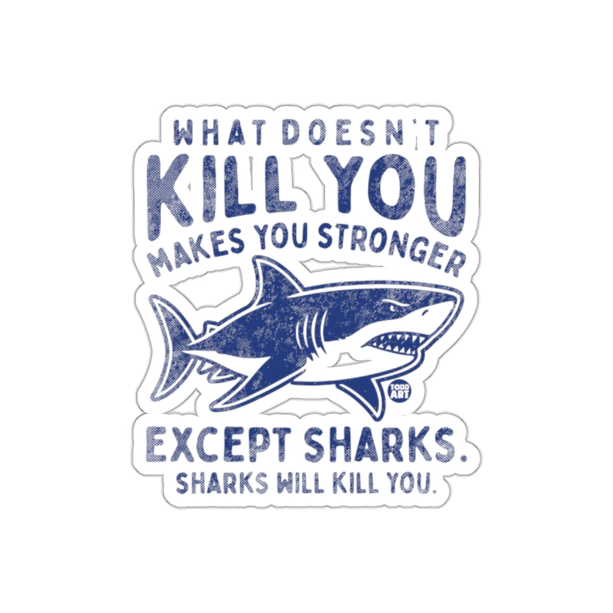 What Doesn't Kill You Except Sharks Design sticker