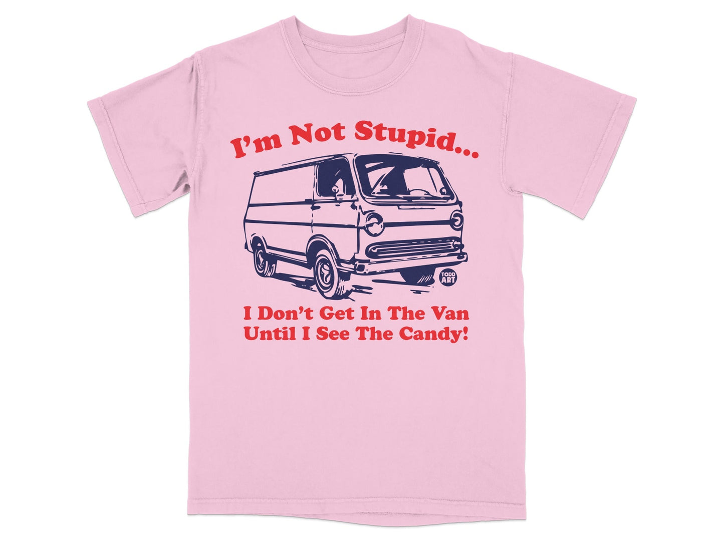 I'm Not Stupid Van Candy Humorous T-Shirt