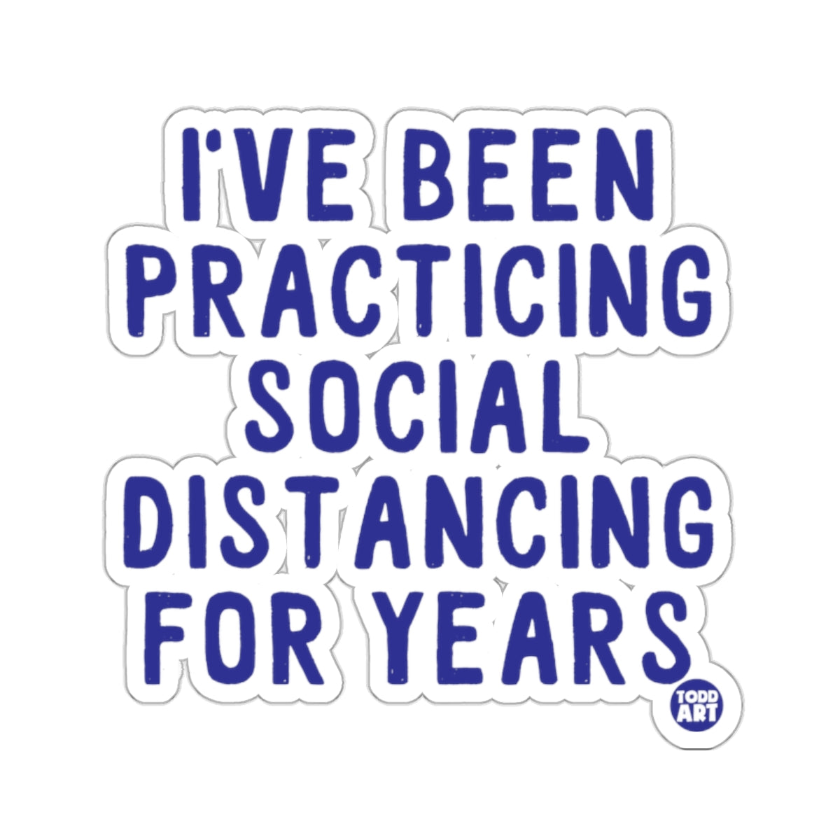 I've Been Practicing Social Distancing for Years sticker