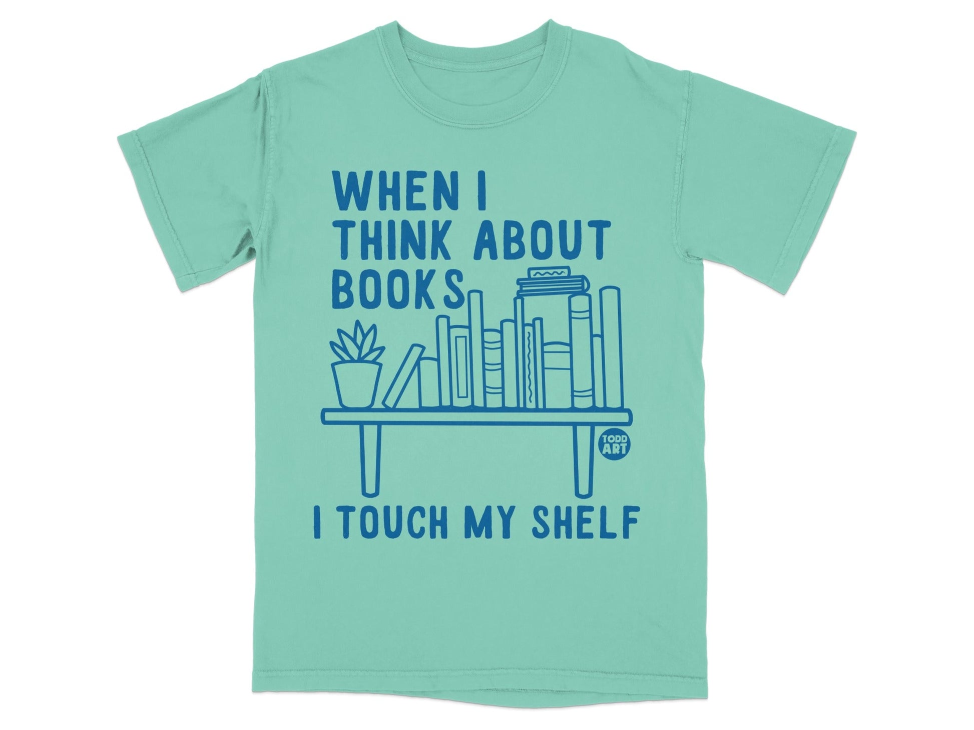When I Think About Books I Touch My Shelf T-Shirt