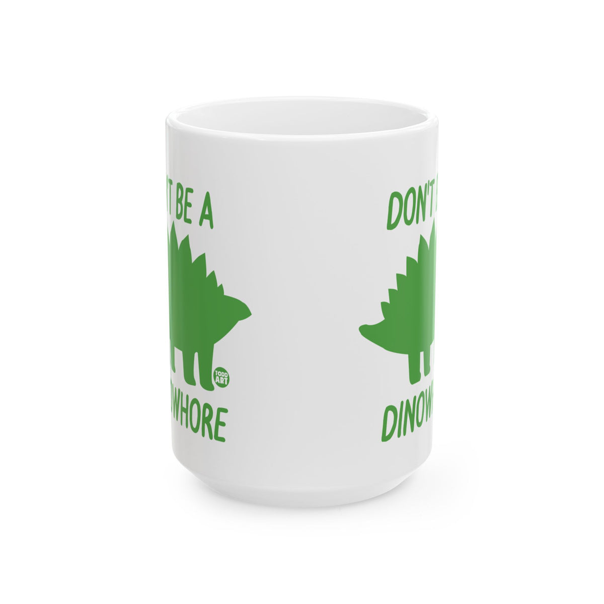 Don't Be A Dinowhore Todd Art Mug