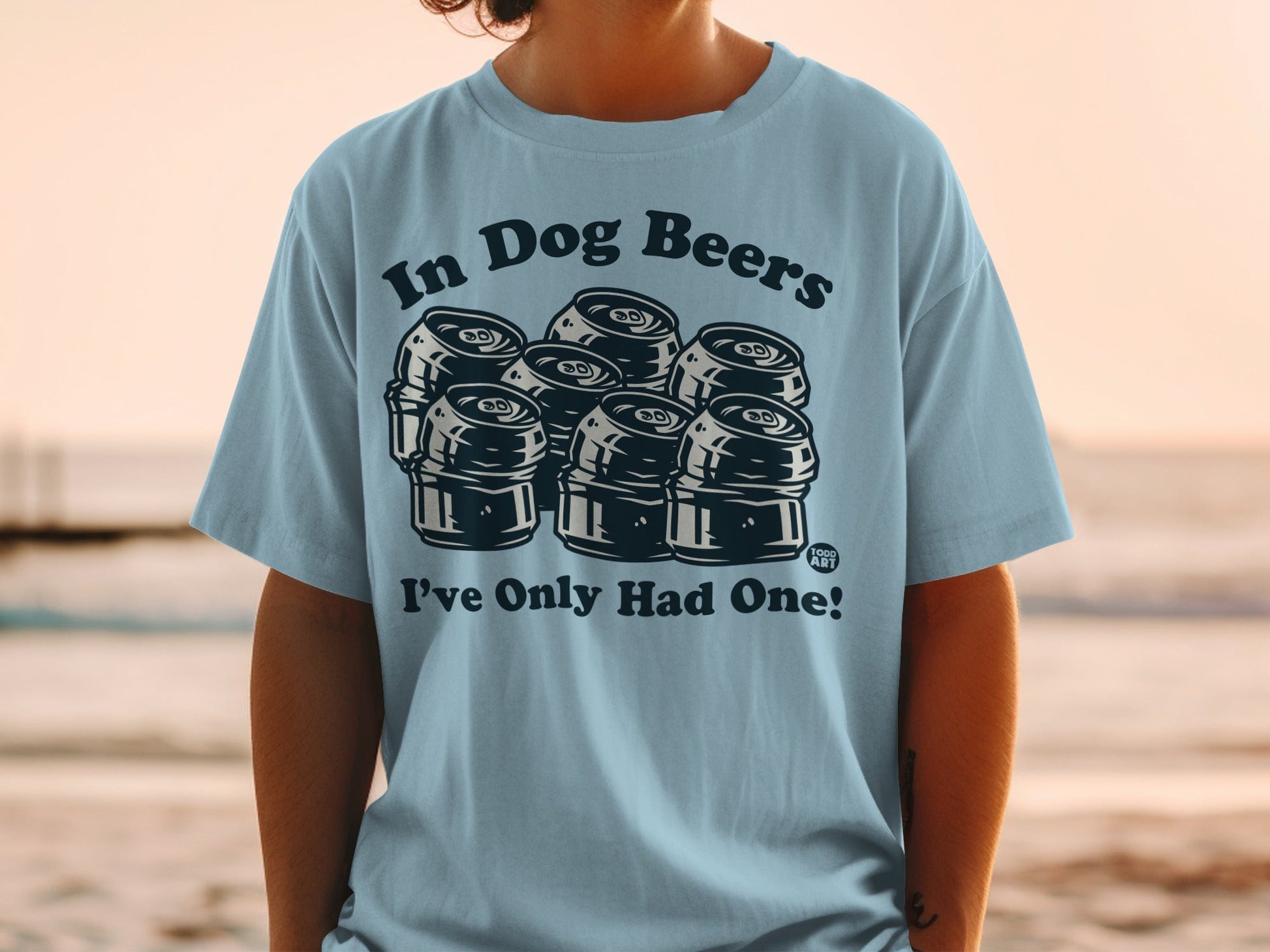In Dog Beers I've Only Had One Funny T-shirt