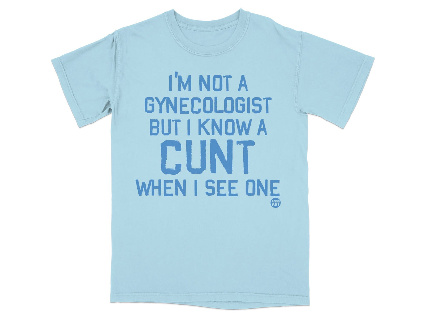 I'm Not a Gynecologist But I Know a Cunt Graphic Shirt