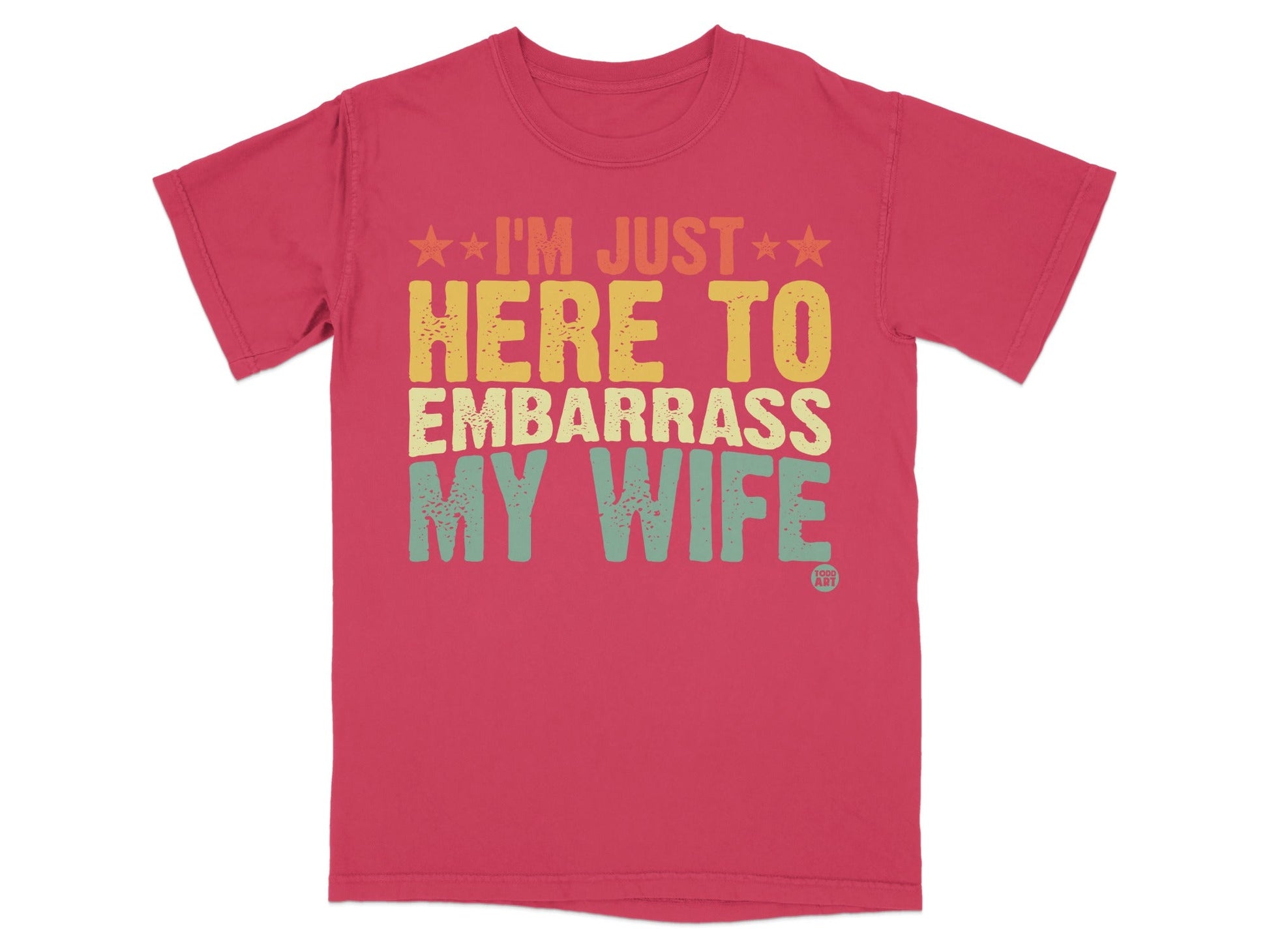 I'm Just Here To Embarrass My Wife T-shirt