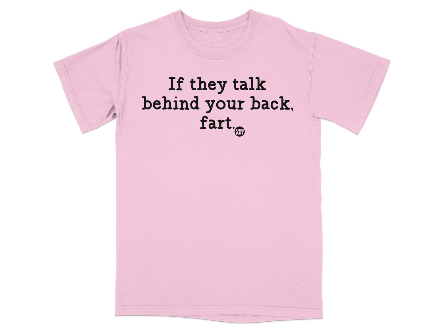 If They Talk Behind Your Back Fart Funny T-Shirt