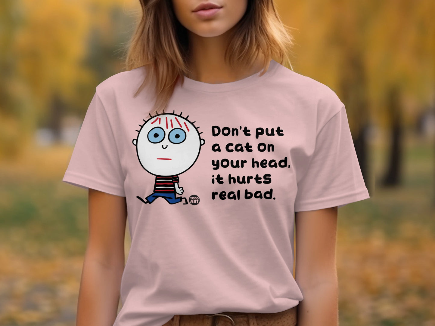Don't put a cat on your head it hurts real bad T-shirt