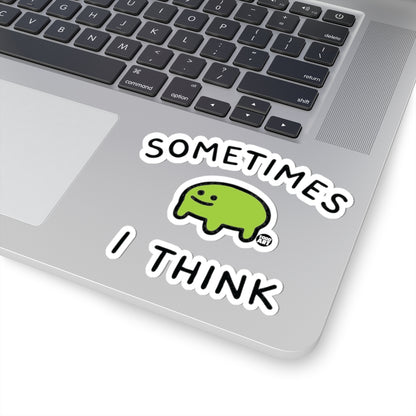 Sometimes I ThinkTodd Art Sticker