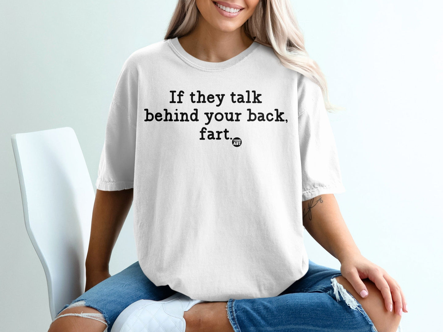 If They Talk Behind Your Back Fart T-Shirt