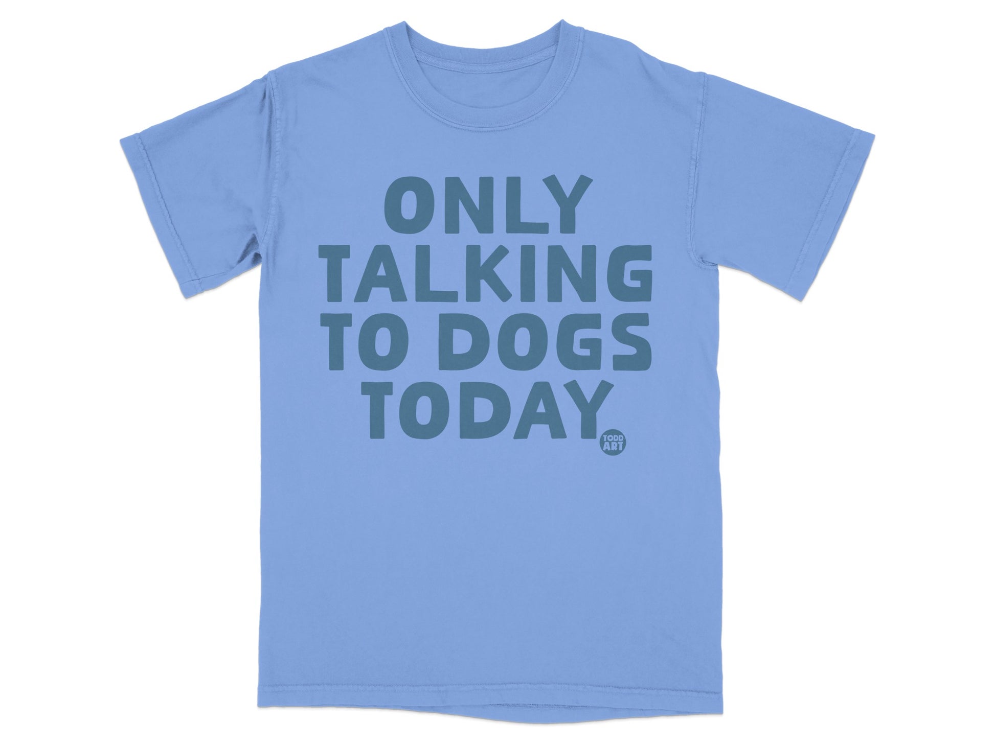 Only Talking to Dogs Today Funny Graphic T-shirt