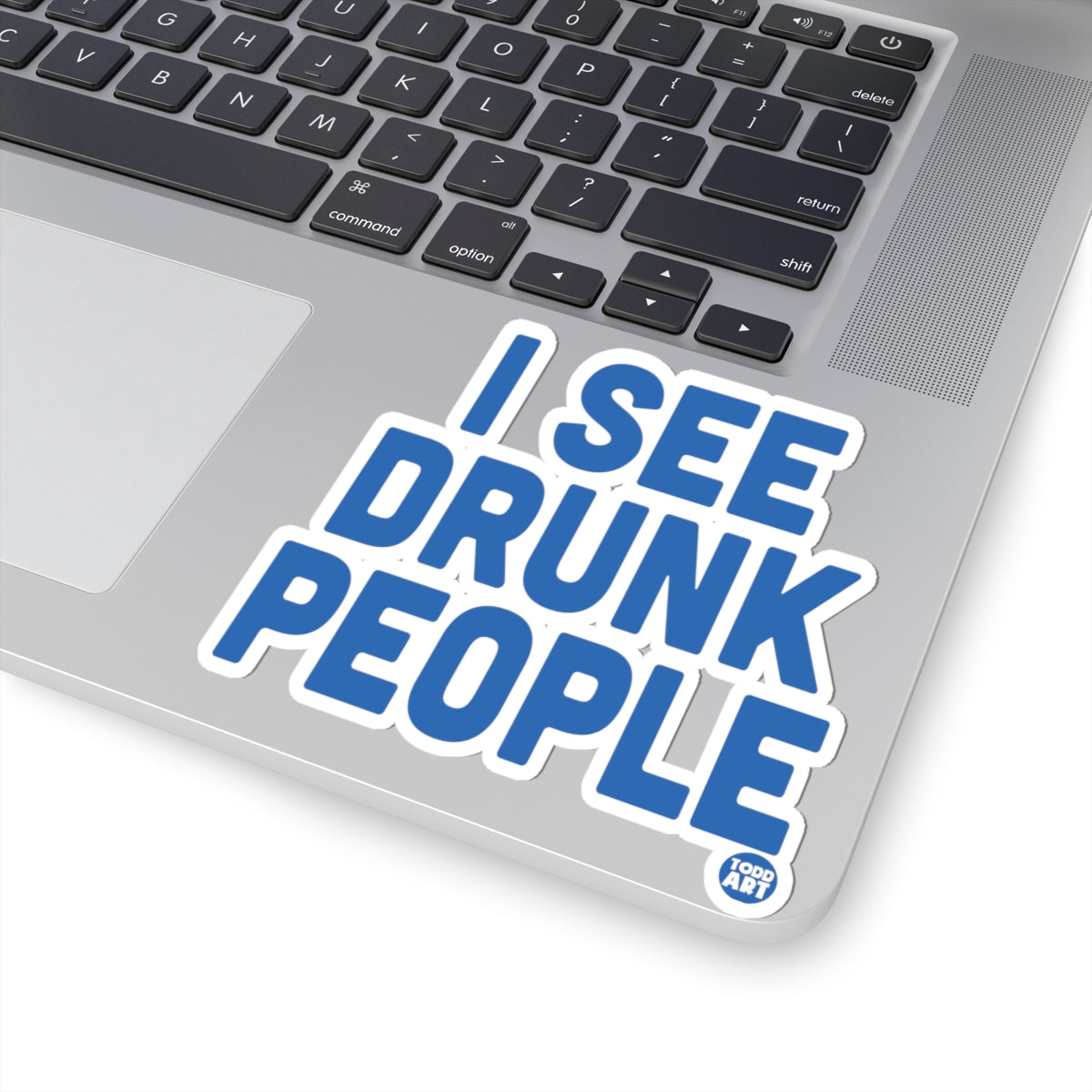 Drunk PeopleTodd Art Sticker