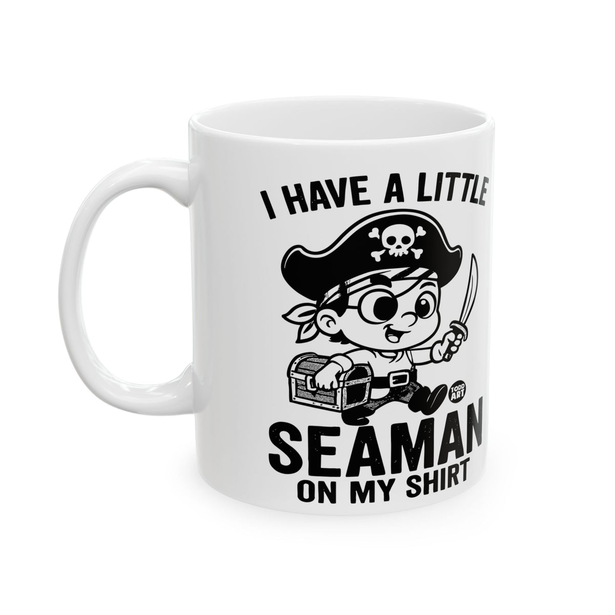I Have A Little Seaman On My Shirt Todd Art Mug